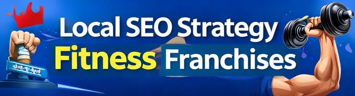 Local SEO Strategy For Fitness Franchise Business